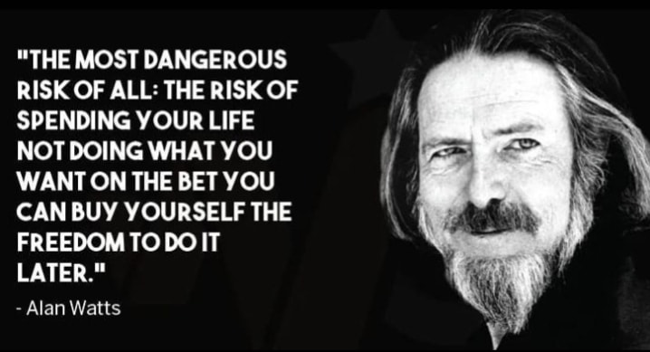 The image features a quote from Alan Watts, a philosopher and writer, alongside a black-and-white photograph of him. The quote is displayed in white text on a black background, reading: "THE MOST DANGEROUS RISK OF ALL: THE RISK OF SPENDING YOUR LIFE NOT DOING WHAT YOU WANT ON THE BET YOU CAN BUY YOURSELF THE FREEDOM TO DO IT LATER." Below the quote, in smaller white text, is the attribution "- Alan Watts". The image is cropped at the top and bottom, with only a portion of Alan Watts' face visible in the photograph.